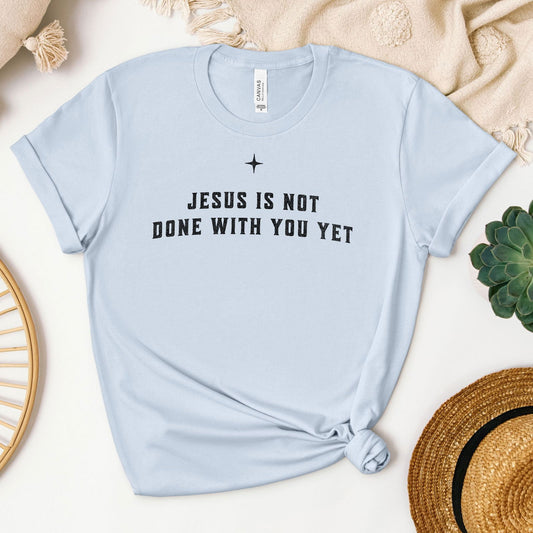 Jesus is Not Done With You Yet Tee - Heaven Bound Co Christian t-shirts and faith based apparel for teens and adults.